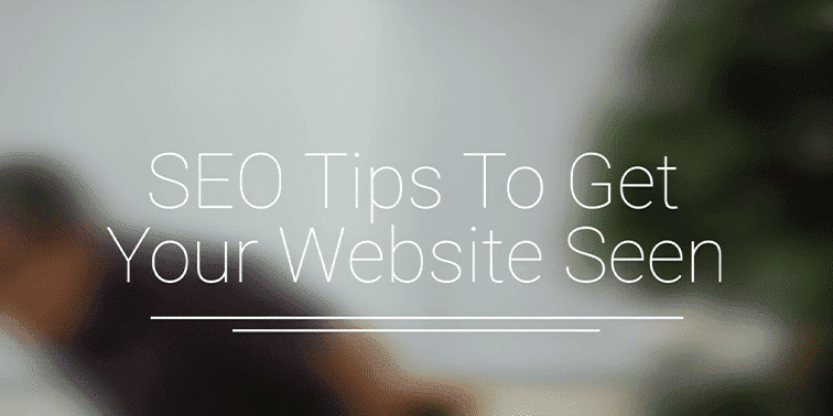 SEO Tips To Get Your Website Seen